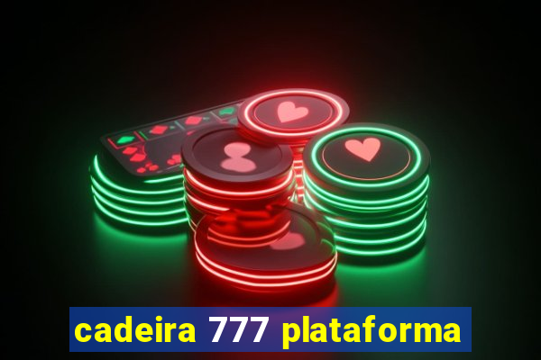 cadeira 777 plataforma