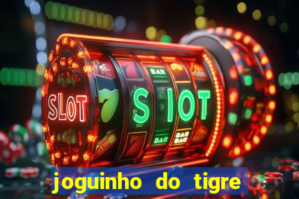 joguinho do tigre é confiável