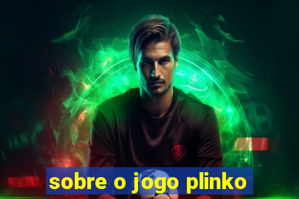 sobre o jogo plinko