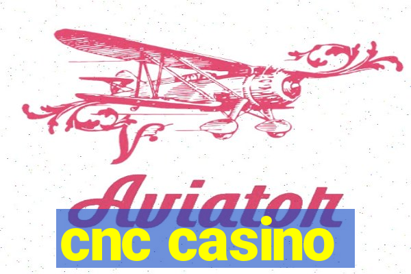 cnc casino