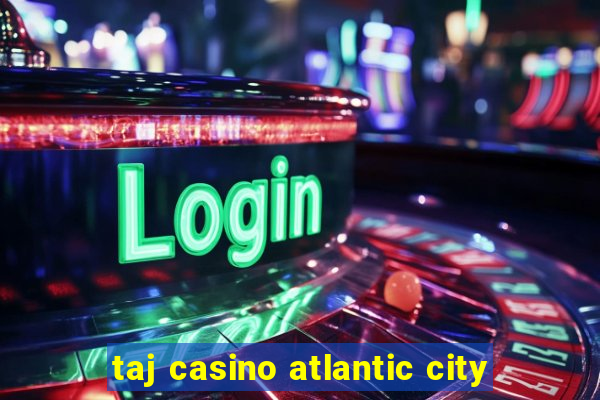 taj casino atlantic city