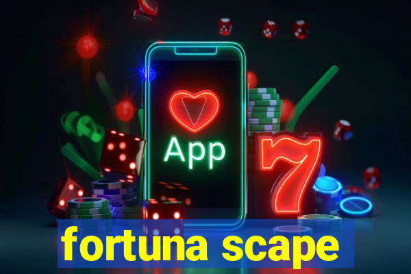 fortuna scape