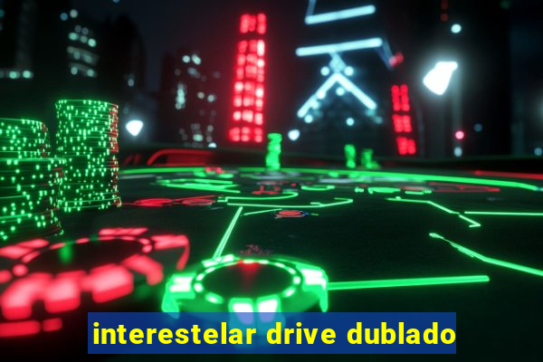 interestelar drive dublado