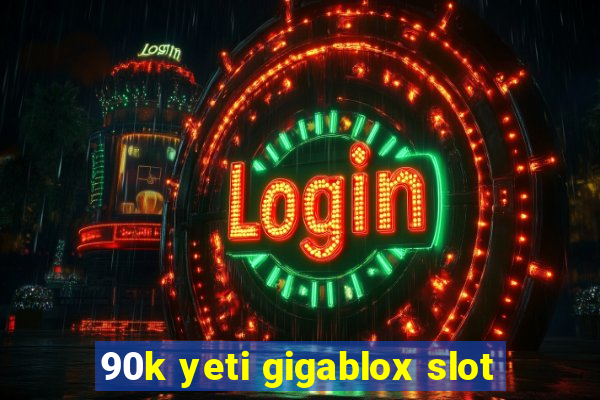 90k yeti gigablox slot