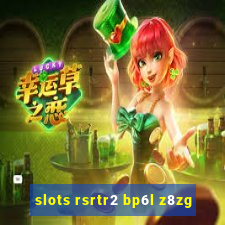 slots rsrtr2 bp6l z8zg