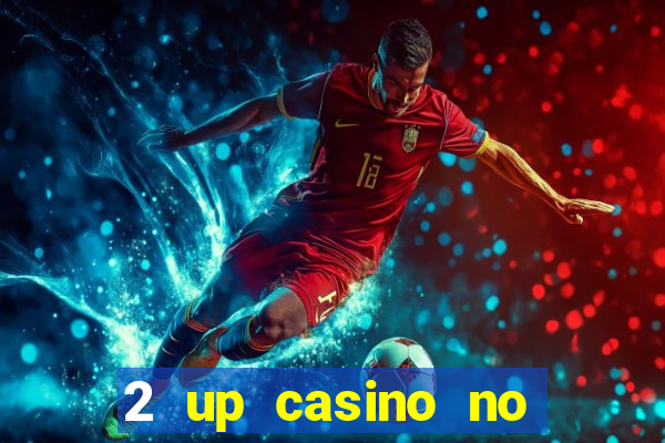 2 up casino no deposit codes