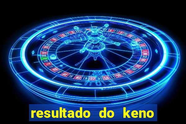 resultado do keno ao vivo