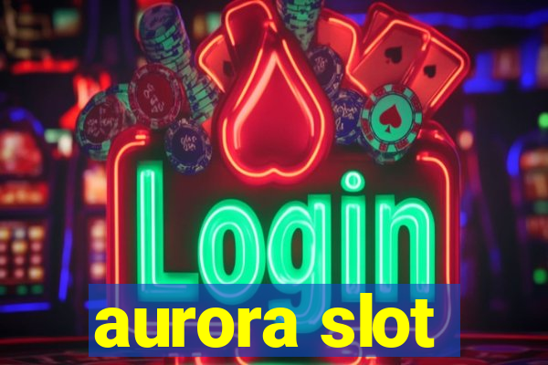 aurora slot