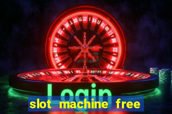 slot machine free slot machine