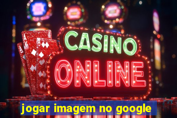 jogar imagem no google