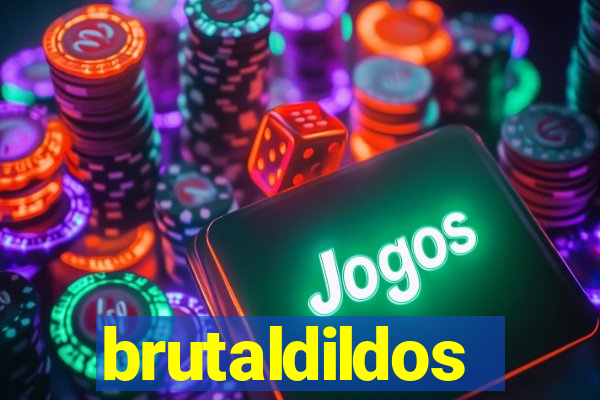 brutaldildos