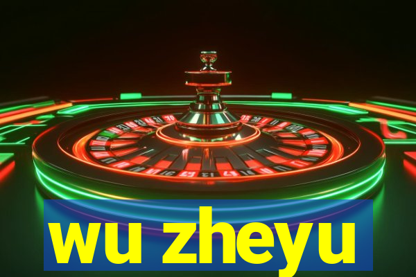 wu zheyu