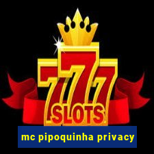 mc pipoquinha privacy