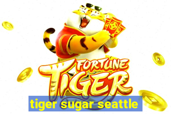 tiger sugar seattle