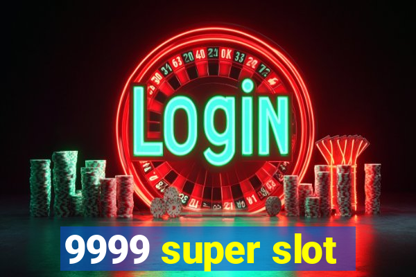 9999 super slot