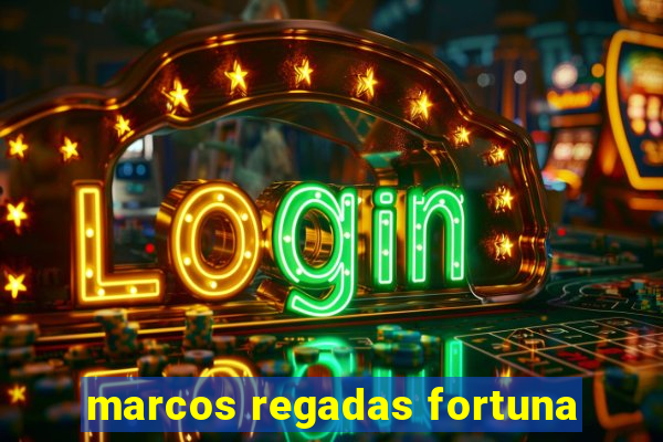 marcos regadas fortuna