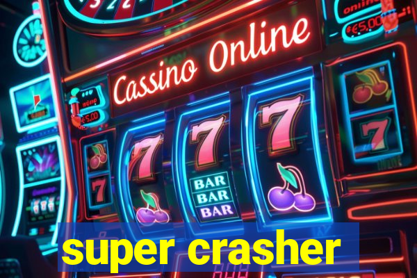 super crasher