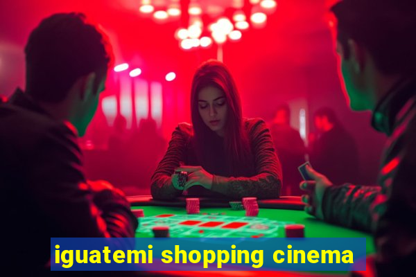 iguatemi shopping cinema