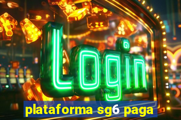 plataforma sg6 paga