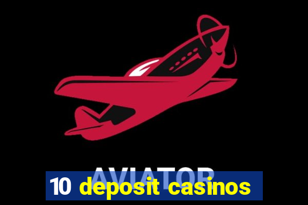 10 deposit casinos