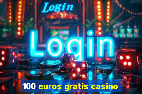 100 euros gratis casino