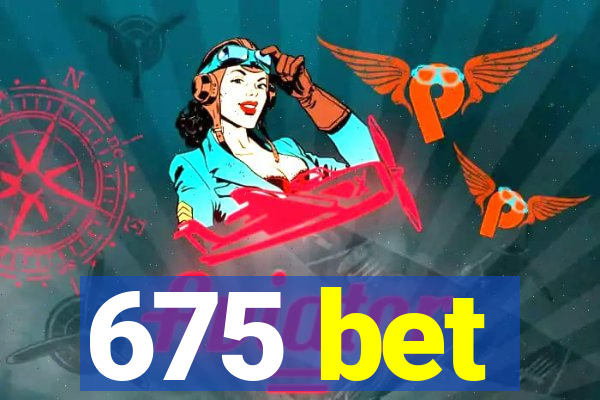 675 bet