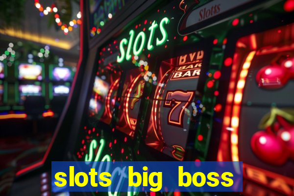 slots big boss paga mesmo