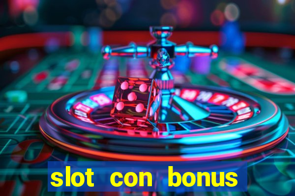 slot con bonus immediato senza deposito