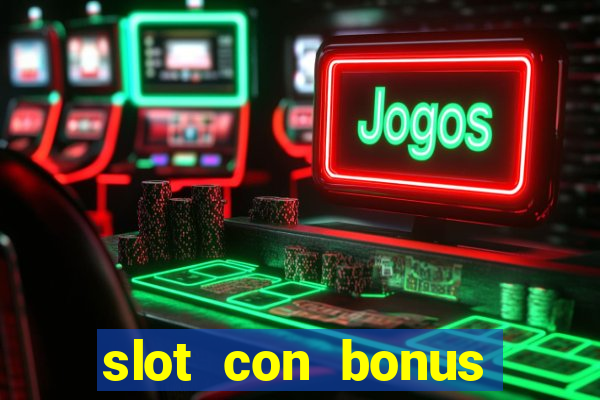 slot con bonus immediato senza deposito