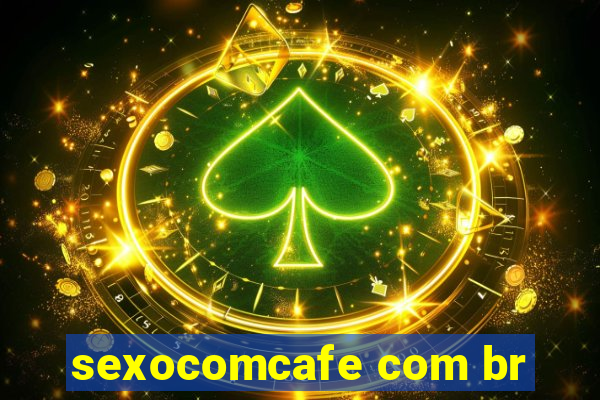 sexocomcafe com br