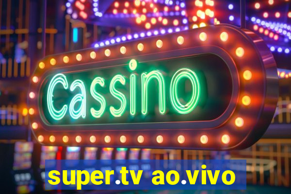 super.tv ao.vivo