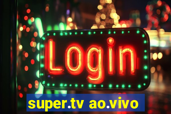 super.tv ao.vivo