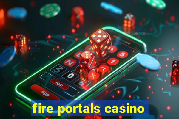 fire portals casino