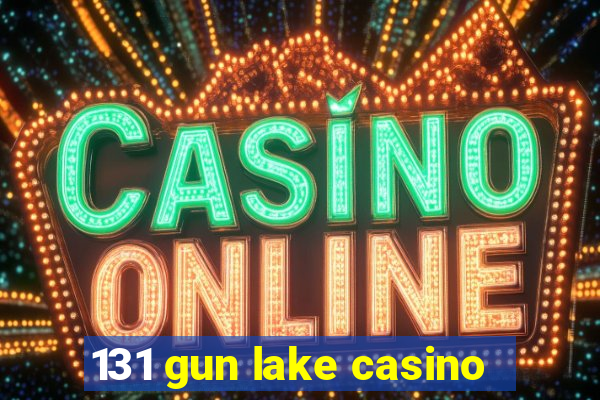 131 gun lake casino