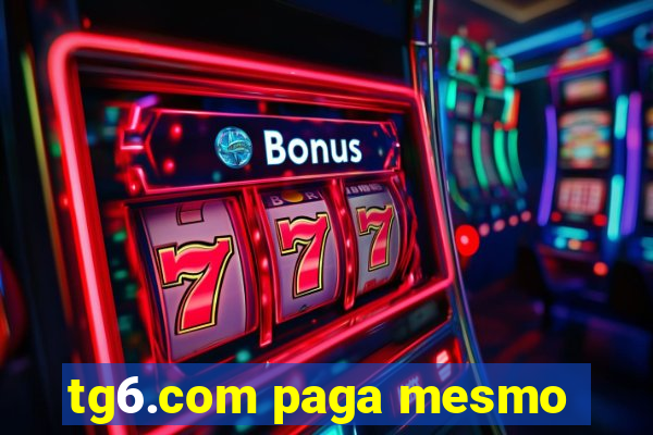 tg6.com paga mesmo