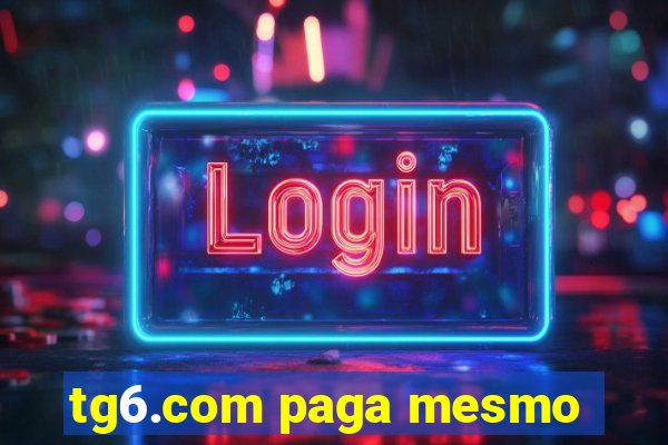 tg6.com paga mesmo