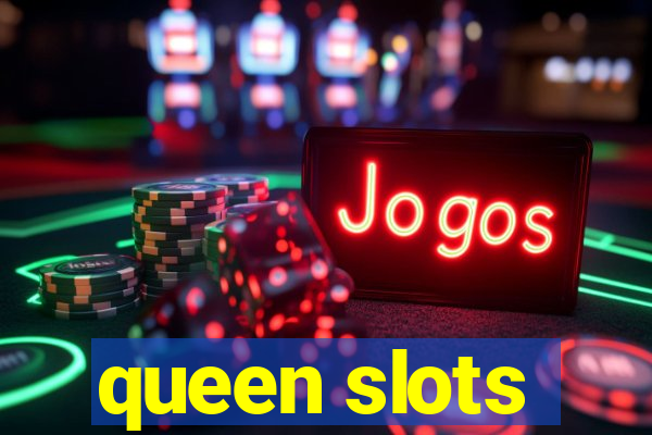 queen slots