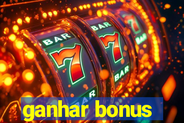 ganhar bonus