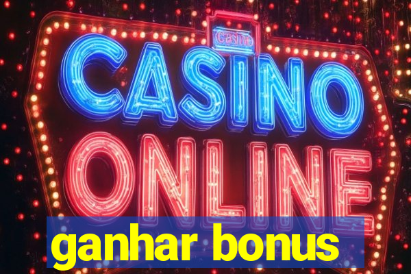 ganhar bonus