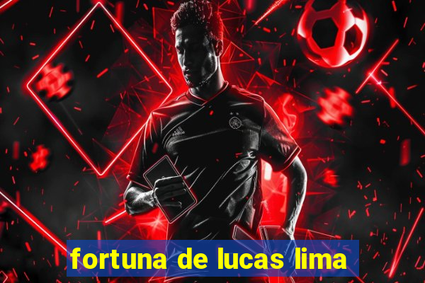 fortuna de lucas lima