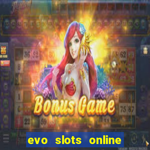 evo slots online casino 777