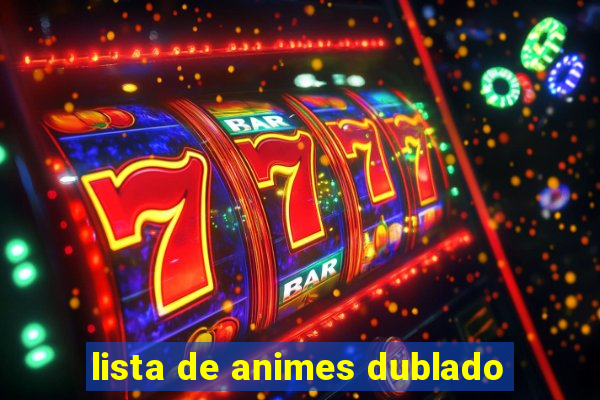 lista de animes dublado