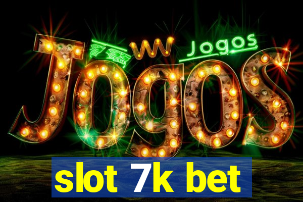 slot 7k bet