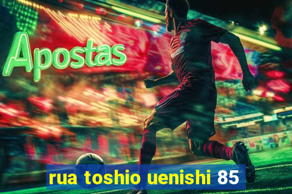 rua toshio uenishi 85