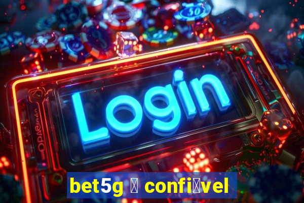 bet5g 茅 confi谩vel