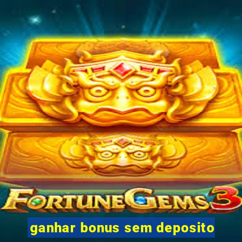 ganhar bonus sem deposito