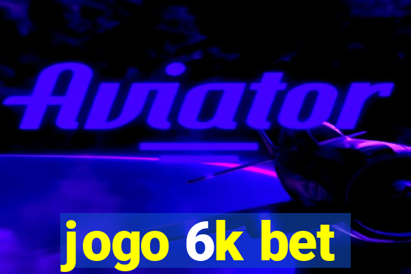 jogo 6k bet