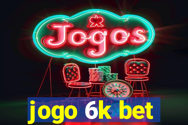 jogo 6k bet