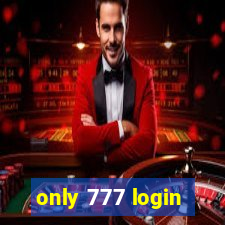 only 777 login