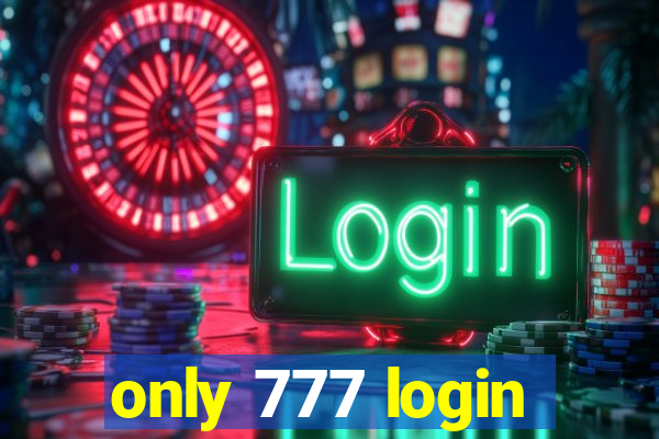 only 777 login